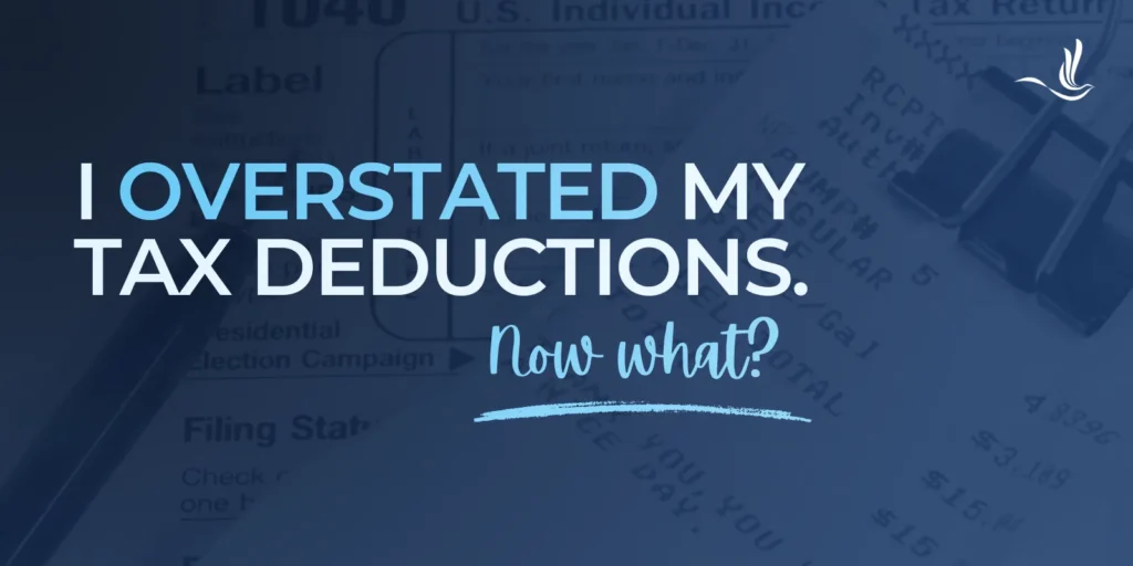 I Overstated My Tax Deductions. Now What? 