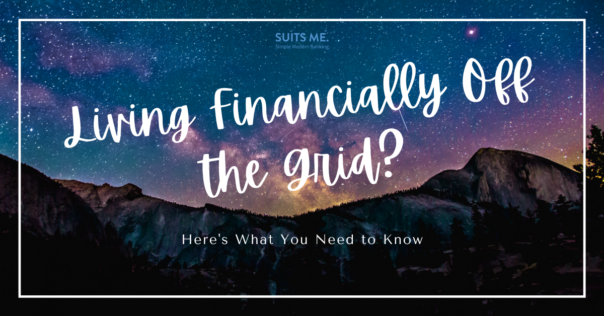 Financially off the grid? Here’s what you need to know